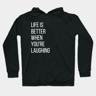 life is better when you're laughing Hoodie